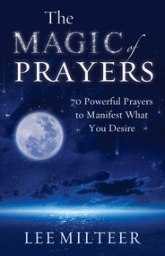 The Magic of Prayers (70 Powerful Prayers to Manifest What You Desire) by Lee Milteer, 9781937907464