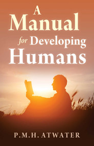 Manual for Developing Humans by p.m.h. atwater, 9781937907471