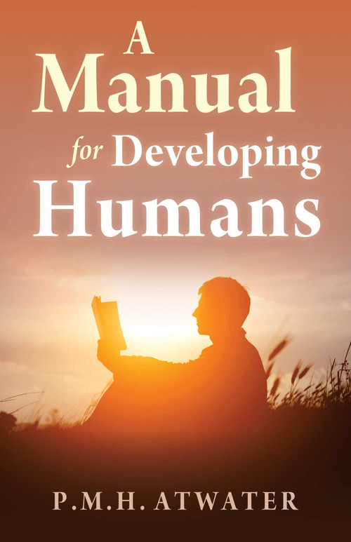 Manual for Developing Humans by p.m.h. atwater, 9781937907471
