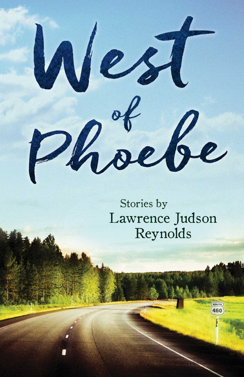 West of Phoebe (Short Stories) by Lawrence Judson Reynolds, 9781937907501
