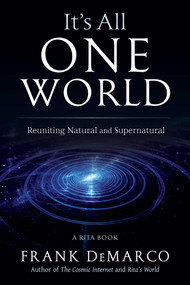 It's All One World (Reuniting Natural and Supernatural) by Frank DeMarco, 9781937907594