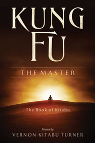 Kung Fu - The Master (The Book of Kitabu) by Vernon Kitabu Turner, 9781937907655