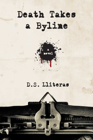 Death Takes a Byline by D. S. Lliteras, 9781937907679