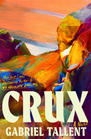 Crux (A Novel) by Gabriel Tallent, 9780593714188