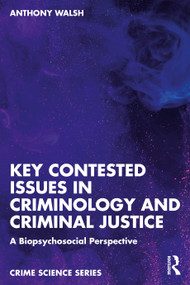 Key Contested Issues in Criminology and Criminal Justice (A Biopsychosocial Perspective) by Anthony Walsh, 9781041119784