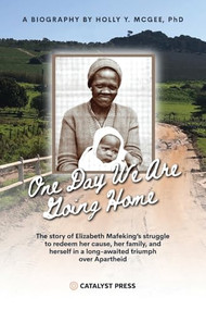 One Day We Are Going Home (Radical Antiapartheid Internationalism and Exile) by Holly McGee, 9781960803399