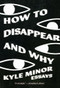 How to Disappear and Why (Essays) by Kyle Minor, 9781956046571