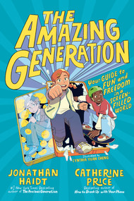 The Amazing Generation (Your Guide to Fun and Freedom in a Screen-Filled World) - 9798217111909 by Jonathan Haidt, Catherine Price, Cynthia Yuan Cheng, 9798217111909