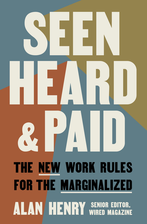 Seen, Heard, and Paid (The New Work Rules for the Marginalized) by Alan Henry, 9780593981320