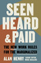 Seen, Heard, and Paid (The New Work Rules for the Marginalized) by Alan Henry, 9780593981320