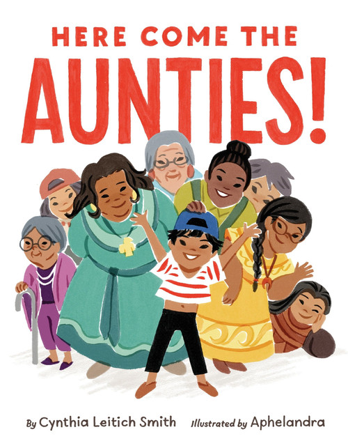 Here Come the Aunties! by Cynthia Leitich Smith, Aphelandra, 9780063374690