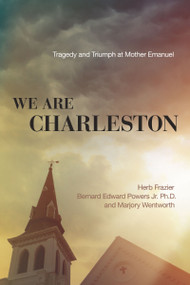 We Are Charleston (Tragedy and Triumph at Mother Emanuel) - 9781400355426 by Herb Frazier, Dr. Bernard Edward Powers Jr., Marjory Wentworth