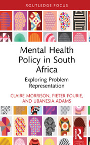 Mental Health Policy in South Africa (Exploring Problem Representation) by Claire Morrison, Pieter Fourie, Ubanesia Adams, 9781032992914