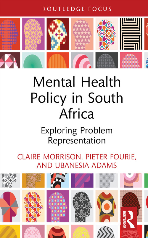 Mental Health Policy in South Africa (Exploring Problem Representation) by Claire Morrison, Pieter Fourie, Ubanesia Adams, 9781032992914