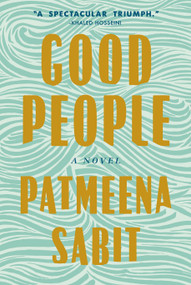 Good People (A Novel) by Patmeena Sabit, 9780593801062