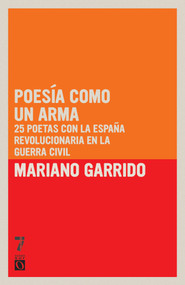 Poesía como un arma (25 poetas con la España revolucionaria en la Guerra Civil) (Spanish Edition) by Mariano Garrido, Pablo Neruda, César Vallejo, Miguel Hernández, Antonio Machado, 9781921235962