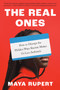The Real Ones (How to Disrupt the Hidden Ways Racism Makes Us Less Authentic) by Maya Rupert, 9780593475973