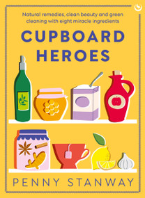 Cupboard Heroes (Natural remedies, clean beauty and green cleaning with eight miracle ingredients) by Penny Stanway, 9781786789853