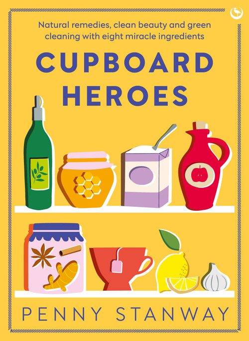 Cupboard Heroes (Natural remedies, clean beauty and green cleaning with eight miracle ingredients) by Penny Stanway, 9781786789853