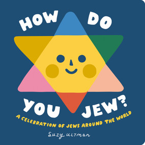 How Do You Jew? (A Celebration of Jews Around The World) by Suzy Ultman, Suzy Ultman, 9780593751978