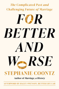 For Better and Worse (The Complicated Past and Challenging Future of Marriage) by Stephanie Coontz, Haley Swenson, 9780593299098