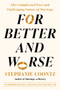 For Better and Worse (The Complicated Past and Challenging Future of Marriage) by Stephanie Coontz, Haley Swenson, 9780593299098