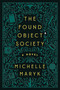 The Found Object Society (A Novel) by Michelle Maryk, 9781368114745