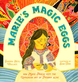 Marie's Magic Eggs (How Marie Procai Kept the Ukrainian Art of Pysanky Alive) by Sandra Neil Wallace, Evan Turk, 9781662680694
