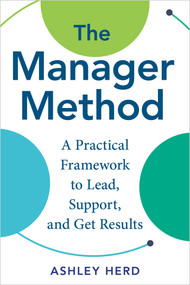 The Manager Method (A Practical Framework to Lead, Support, and Get Results) by Ashley Herd, 9798318601057