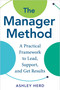 The Manager Method (A Practical Framework to Lead, Support, and Get Results) by Ashley Herd, 9798318601057