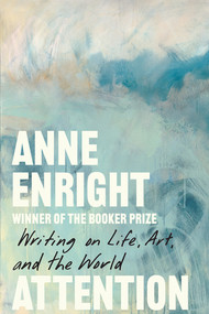 Attention (Writing on Life, Art, and the World) by Anne Enright, 9781324124139