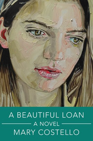 A Beautiful Loan (A Novel) by Mary Costello, 9781324106173
