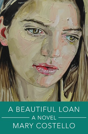 A Beautiful Loan (A Novel) by Mary Costello, 9781324106173