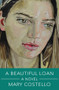 A Beautiful Loan (A Novel) by Mary Costello, 9781324106173