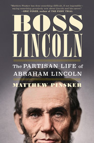 Boss Lincoln (The Partisan Life of Abraham Lincoln) by Matthew Pinsker, 9780393240788