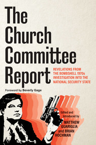 The Church Committee Report (Revelations from the Bombshell 1970s Investigation into the National Security State) by Matthew Guariglia, Brian Hochman, Beverly Gage, 9781324089377