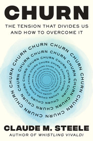 Churn (The Tension That Divides Us and How to Overcome It) by Claude M. Steele, 9781324093442