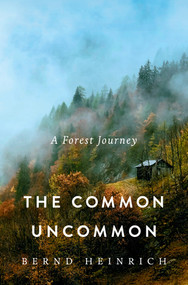 The Common Uncommon (A Forest Journey) by Bernd Heinrich, 9781324021100