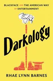 Darkology (Blackface and the American Way of Entertainment) by Rhae Lynn Barnes, 9781631496349