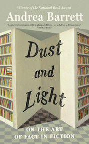 Dust and Light (On the Art of Fact in Fiction) - 9781324123491 by Andrea Barrett, 9781324123491