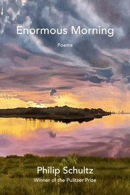 Enormous Morning (Poems) by Philip Schultz, 9781324123828