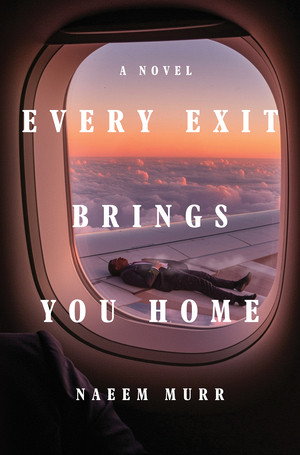 Every Exit Brings You Home (A Novel) by Naeem Murr, 9781324117902