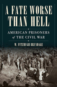 A Fate Worse than Hell (American Prisoners of the Civil War) by W. Fitzhugh Brundage, 9780393541090