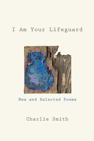 I Am Your Lifeguard (New and Selected Poems) by Charlie Smith, 9781324118176