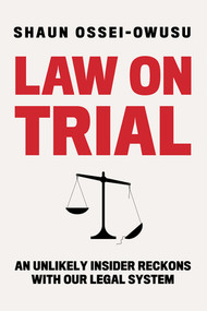 Law on Trial (An Unlikely Insider Reckons with Our Legal System) by Shaun Ossei-Owusu, 9781324091264