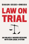 Law on Trial (An Unlikely Insider Reckons with Our Legal System) by Shaun Ossei-Owusu, 9781324091264