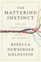 The Mattering Instinct (How Our Deepest Longing Drives Us and Divides Us) by Rebecca Newberger Goldstein, 9781324096856