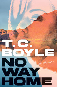 No Way Home (A Novel) by T. C. Boyle, 9781324097525