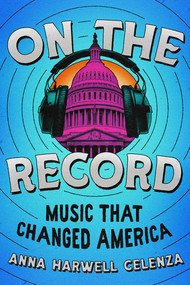 On the Record (Music that Changed America) by Anna Harwell Celenza, 9781324004998