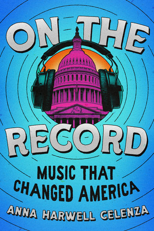 On the Record (Music that Changed America) by Anna Harwell Celenza, 9781324004998